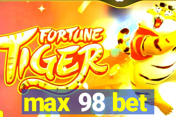 max 98 bet